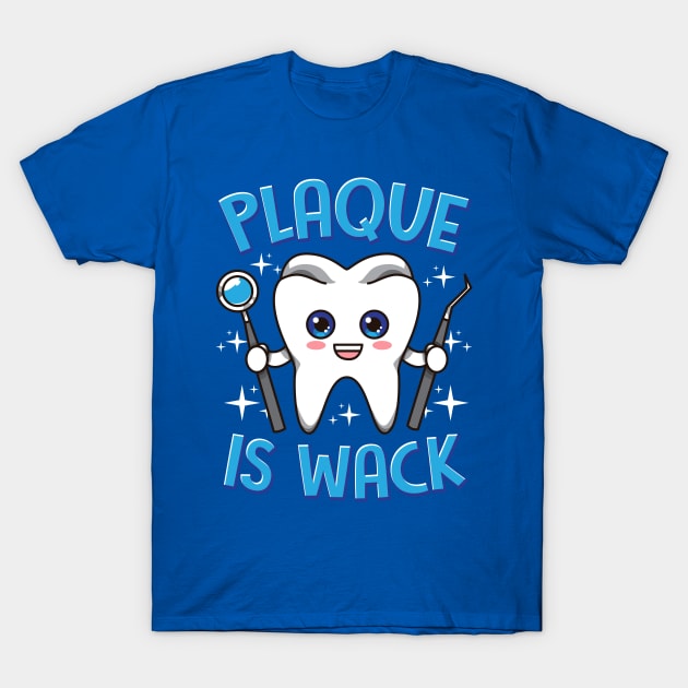 Dentist Dental Plaque Is Wack Dentistry T-Shirt by E